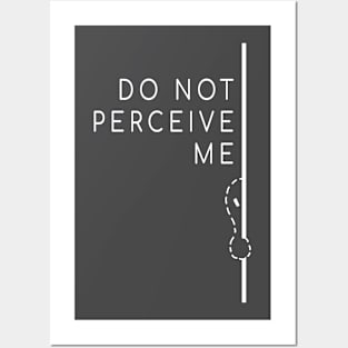 Do Not Perceive Me (White Text) Posters and Art